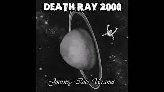 DEATH RAY 2000 - Journey Into Uranus (Official Audio)