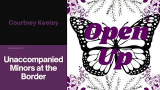 Unaccompanied Minors at the Border | Open Up