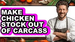 How To Make Chicken Stock Out Of Carcass (Full Guide)