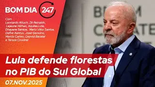 Bom Dia 247: Lula defende florestas no PIB do Sul Global 07.11.25