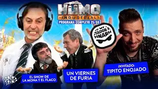 Un viernes de furia con @TipitoEnojado | Humo Industrial - 25/08