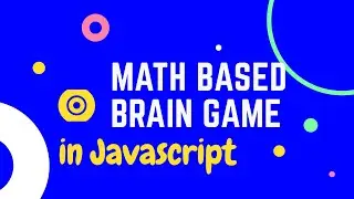 Math Based Brain Game using Vanilla Javascript in 1 hour