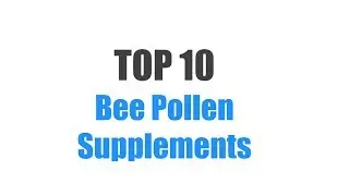 Best Bee Pollen Supplements - Top 10 Ranked