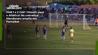 PHB 1 x 2 CAP ! P&ecirc;nalti para o Atl&eacute;tico! Na cobran&ccedil;a Mandacaru amplia em Parna&iacute;ba!