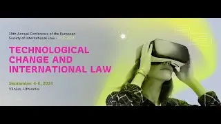Conference &ldquo;Technological Change and International Law&rdquo; | ESIL | September 5 | Part II