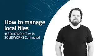 Managing local files in SOLIDWORKS vs SOLIDWORKS Connected