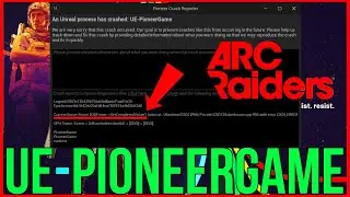 Как исправить ошибку ARC Raiders: процесс Unreal завершился сбоем