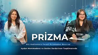 Prizma | Aparıcı-Sevinc Sərdarlı və Psixoloq, Aparıcı-Aydan Məmmədova