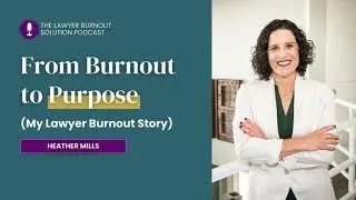 My Lawyer Burnout Story | The Lawyer Burnout Solution