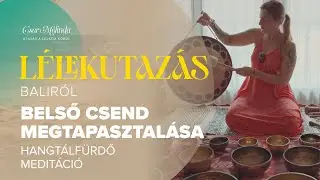 Lélekutazás Baliról I Belső csend megtapasztalása - Hangtálfürdő meditáció