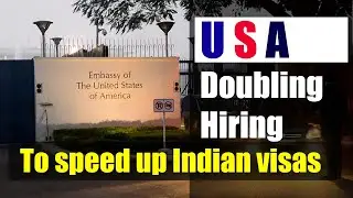 US Embassy Doubled their Staff, to speed up visas to Indians