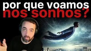 POR QUE VOAMOS NOS SONHOS?