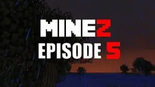 MineZ Survival :: Moving out :: Episode 5
