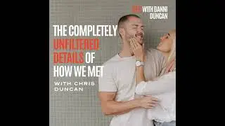 The COMPLETELY UNFILTERED Details of How We Met with Chris Duncan