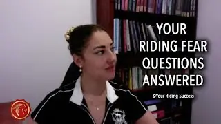 OVERCOME YOUR RIDING FEAR - Your Questions Answered!
