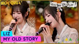 LIZ (IVE) - My Old Story | Como Você Se Diverte? Ep 302 | KOCOWA+ [PT-BR]