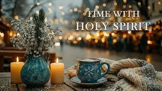 Time With Holy Spirit : Soaking Worship Instrumental | Prayer, Devotional, Meditation, Quiet Worship