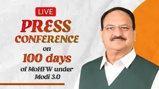 LIVE: Shri JP Nadda addresses press conference on 100 days & achievements of MoHFW in New Delhi
