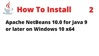 How to Install Apache NetBeans 10.0 for JDK 9 or later on Windows 10 x64