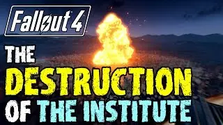 Fallout 4 &mdash; The Destruction of the Institute