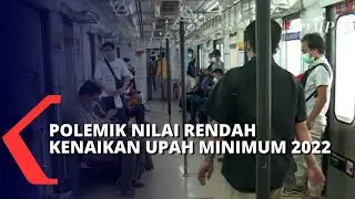 Polemik Nilai Rendah Kenaikan Upah Minimum di Tahun 2022, Berikut Selengkapnya!