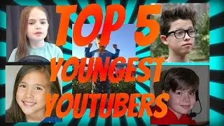 TOP 5 YOUNGEST YOUTUBERS