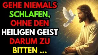 Gehe niemals schlafen, ohne den Heiligen Geist darum zu bitten &hellip; ! Christliche Reflexion