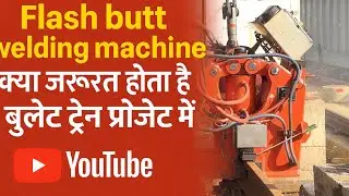 Bullet Train Track Welding | Flash Butt Welding Machine का High-Speed Process Explained