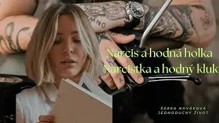 Hodn&aacute; holka, hodn&yacute; kluk ve vztahu s narcisem. &Scaron;&aacute;rka Nov&aacute;kov&aacute; - Jednoduch&yacute; život č.124