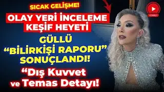 #SON DAKİKA! GÜLLÜ OLAY YERİ İNCELEME HEYET RAPORU TAMAMLANDI! İŞTE SONUÇ ŞOK DETAYLAR!