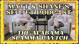 THE ALABAMA SLAMMA PAYTCH | Matt and Shane's Secret Podcast