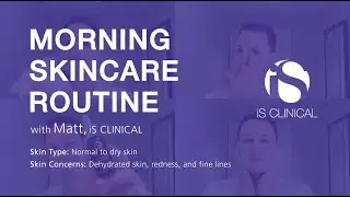 iS CLINICAL Morning Skincare Routine with Matt