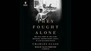 They Fought Alone: The True Story of the Starr Brothers, British Secret Agents in Nazi-Occupied