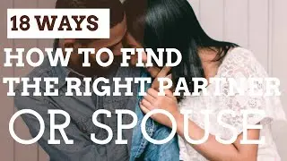 18 Ways - How To Find The Right Partner (Spouse) For Marriage - How To Choose A Life Partner
