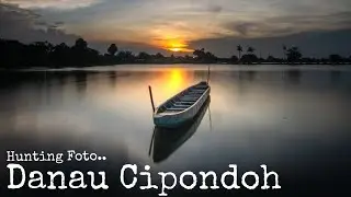Hunting Fotografi Danau Cipondoh Tangerang | Lokasi Hunting Landscape Fotografi