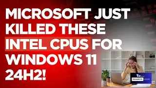 Microsoft Just Killed 8th, 9th and 10th Gen Intel CPUs from Windows 24H2?