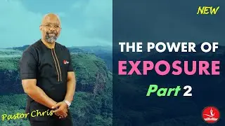 The Power of Exposure 2 - 2nd Service - Pastor Chris 2019