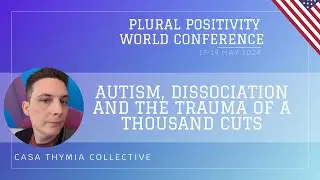 [CC] Autism, Dissociation and the Trauma Of A Thousand Cuts by Casa Thymia Collective