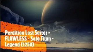 Perdition Lost Sector - FLAWLESS - Solo Titan - Legend 1250