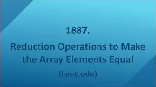 Reduction Operations to Make the Array Elements Equal (Leetcode 1887)
