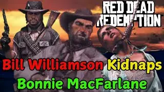Red Dead Stories: Bill Williamson Attacks Ridgewood Farm & Kidnaps Bonnie MacFarlane (All Cutscenes)