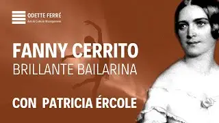 FANNY CERRITO, BRILLANTE BAILARINA. Cápsula Cultural 2 con Patricia Ércole