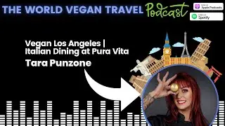 Vegan Los Angeles | Italian Dining at Pura Vita | Tara Punzone #latestveganpodcast