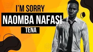 I&rsquo;M SORRY, NAOMBA NAFASI TENA
