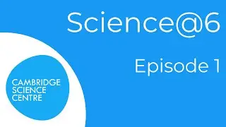 Science@6: Episode 1