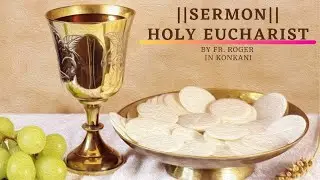 Eucharist: The Real Presence of Jesus || Sermon || konkani