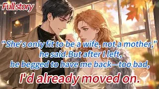 “She’s only fit to be a wife, not a mother,” he said.But after I left, he begged to have me back...