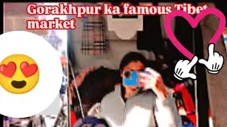 Gorakhpur ka famous Tibet market 😍