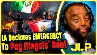 LA Declares EMERGENCY To Pay Illegals' Rent - JLP on LA's Immigration Crisis