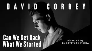 David Correy - Can We Get Back What We Started (ft. Substitute Media)